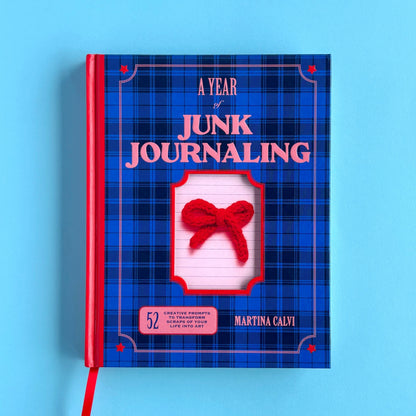A Year of Junk Journaling: 52 propuestas creativas para transformar los pequeños recuerdos de tu vida en arte — Martina Calvi