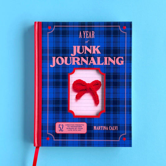 A Year of Junk Journaling: 52 propuestas creativas para transformar los pequeños recuerdos de tu vida en arte — Martina Calvi