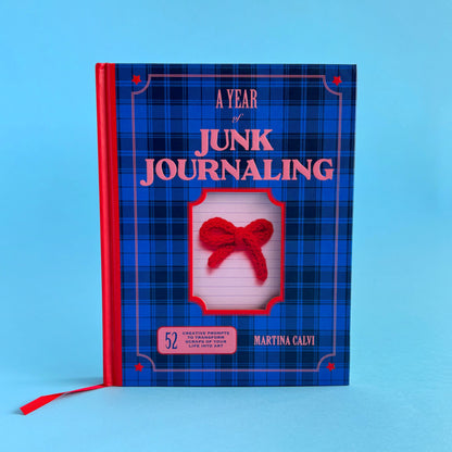 A Year of Junk Journaling: 52 propuestas creativas para transformar los pequeños recuerdos de tu vida en arte — Martina Calvi